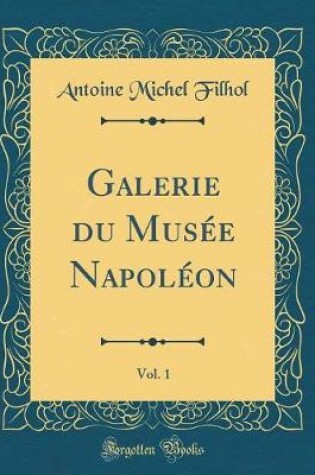 Cover of Galerie Du Musée Napoléon, Vol. 1 (Classic Reprint)