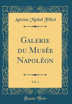 Book cover for Galerie Du Musée Napoléon, Vol. 1 (Classic Reprint)
