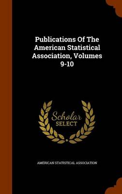 Book cover for Publications of the American Statistical Association, Volumes 9-10