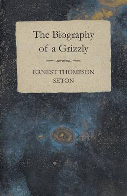 Book cover for The Biography Of A Grizzly Bear