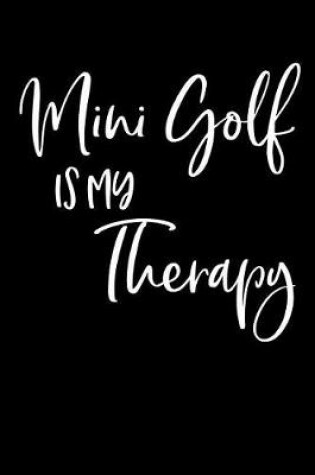 Cover of Mini Golf Is My Therapy