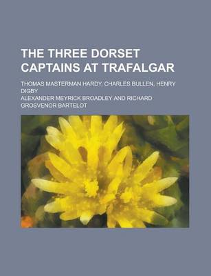 Book cover for The Three Dorset Captains at Trafalgar; Thomas Masterman Hardy, Charles Bullen, Henry Digby