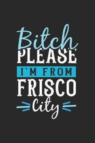 Cover of Bitch Please I'm From Frisco City