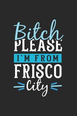 Book cover for Bitch Please I'm From Frisco City