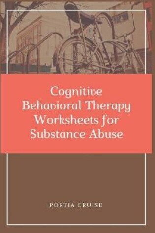 Cover of Cognitive Behavioral Therapy Worksheets for Substance Abuse