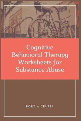 Book cover for Cognitive Behavioral Therapy Worksheets for Substance Abuse