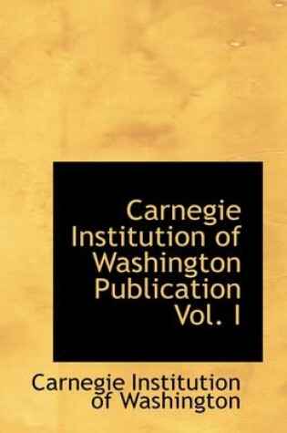 Cover of Carnegie Institution of Washington Publication Vol. I