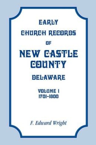 Cover of Early Church Records of New Castle County, Delaware, Volume 1, 1701-1800