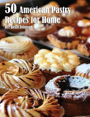Book cover for 50 American Pastry Recipes for Home