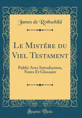 Book cover for Le Mistére du Viel Testament: Publié Avec Introduction, Notes Et Glossaire (Classic Reprint)