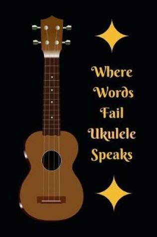 Cover of Where Words Fail Ukelele Speaks
