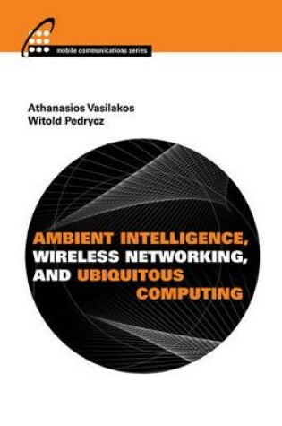 Cover of Ambient Intelligence, Wireless Networking, and Ubiquitous Computing