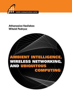 Book cover for Ambient Intelligence, Wireless Networking, and Ubiquitous Computing