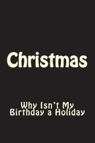 Cover of Christmas - Why Isn't My Birthday a Holiday Journal