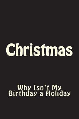 Cover of Christmas - Why Isn't My Birthday a Holiday Journal