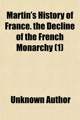 Book cover for Martin's History of France. the Decline of the French Monarchy (Volume 1)