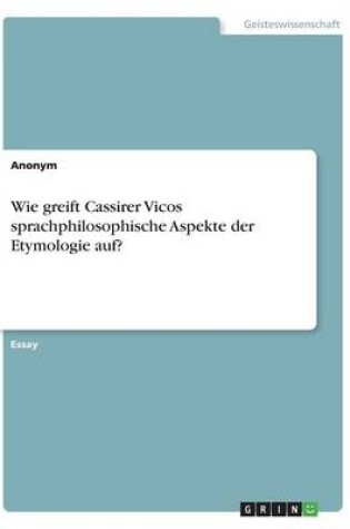 Cover of Wie greift Cassirer Vicos sprachphilosophische Aspekte der Etymologie auf?