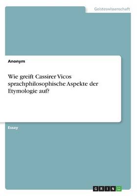 Book cover for Wie greift Cassirer Vicos sprachphilosophische Aspekte der Etymologie auf?