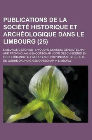 Cover of Publications de La Societe Historique Et Archeologique Dans Le Limbourg (25)