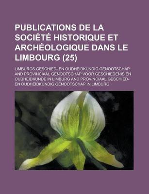 Book cover for Publications de La Societe Historique Et Archeologique Dans Le Limbourg (25)