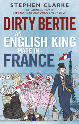 Book cover for Dirty Bertie: An English King Made in France