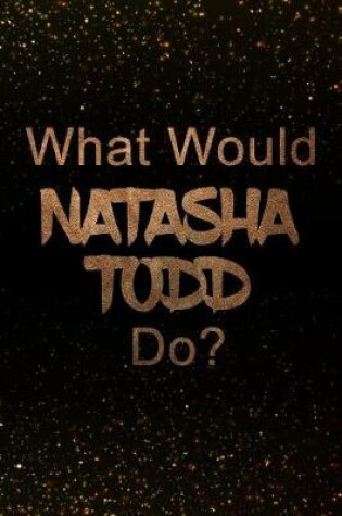 Cover of What Would Natasha Todd Do?