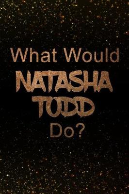 Book cover for What Would Natasha Todd Do?