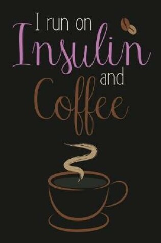 Cover of I Run On Insulin & Coffee