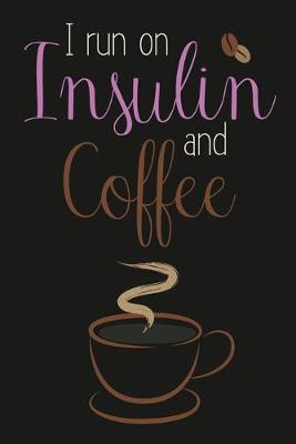 Book cover for I Run On Insulin & Coffee