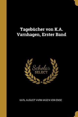 Cover of Tagebücher von K.A. Varnhagen, Erster Band