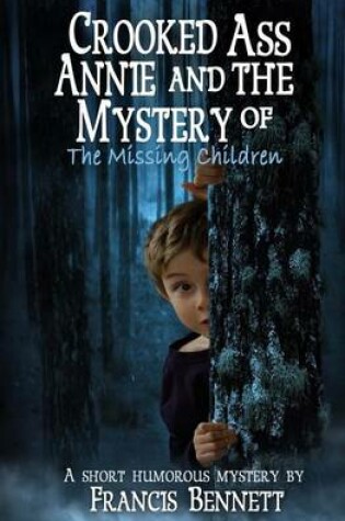 Cover of CROOKED ASS ANNIE And The Mystery of The Missing Children