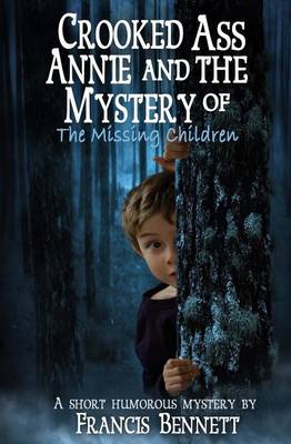 Book cover for CROOKED ASS ANNIE And The Mystery of The Missing Children