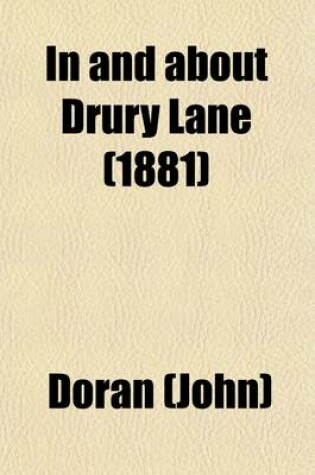 Cover of In and about Drury Lane (Volume 1); And Other Papers, Reprinted from the Pages of the 'Temple Bar' Magazine