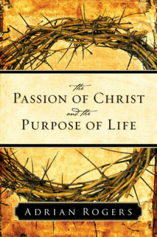 Cover of The Passion of Christ and the Purpose of Life