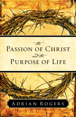 Book cover for The Passion of Christ and the Purpose of Life