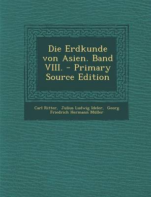 Book cover for Die Erdkunde Von Asien. Band VIII. - Primary Source Edition