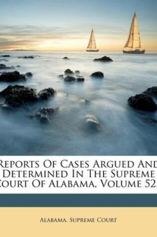 Cover of Reports of Cases Argued and Determined in the Supreme Court of Alabama, Volume 52...