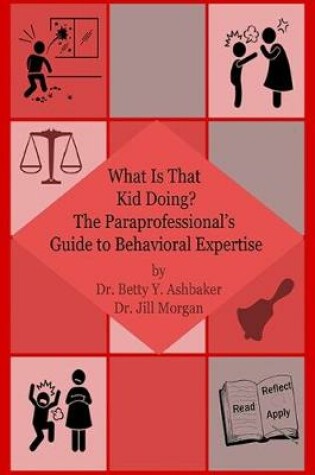 Cover of What is That Kid Doing? The paraprofessional's guide to behavioral expertise