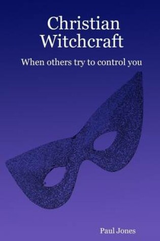 Cover of Christian Witchcraft : When Others Try to Control You