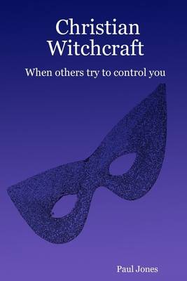 Book cover for Christian Witchcraft : When Others Try to Control You