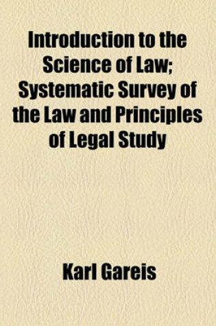 Cover of Introduction to the Science of Law; Systematic Survey of the Law and Principles of Legal Study