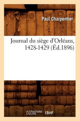 Book cover for Journal Du Siege d'Orleans, 1428-1429 (Ed.1896)