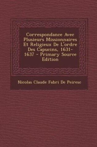 Cover of Correspondance Avec Plusieurs Missionnaires Et Religieux de L'Ordre Des Capucins, 1631-1637