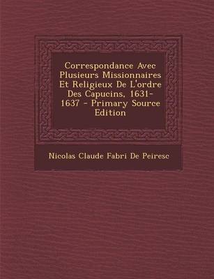 Book cover for Correspondance Avec Plusieurs Missionnaires Et Religieux de L'Ordre Des Capucins, 1631-1637