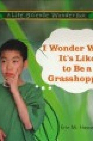 Cover of I Wonder What it's Like to be a Grasshopper