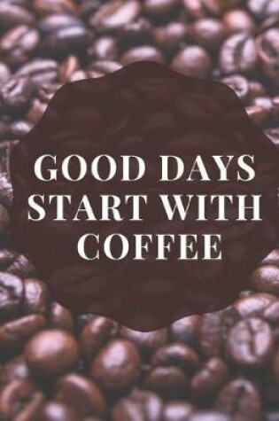 Cover of Good Days Start with Coffee