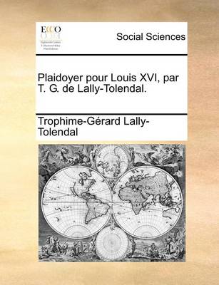 Book cover for Plaidoyer Pour Louis XVI, Par T. G. de Lally-Tolendal.