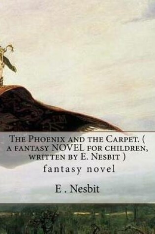 Cover of The Phoenix and the Carpet. ( a fantasy NOVEL for children, written by E. Nesbit )