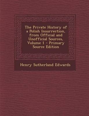 Book cover for The Private History of a Polish Insurrection, from Official and Unofficial Sources, Volume 1 - Primary Source Edition