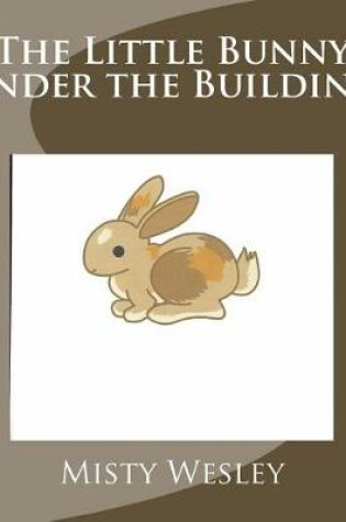 Cover of The Little Bunny under the Building